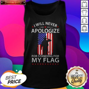 I Will Never Apologize For Standing For My Flag Tank Top- Design By Sheenytee.com