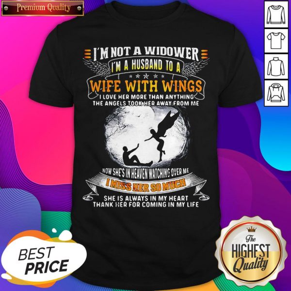 I'm Not A Widower I'm A Husband To A Wife With Wings Quote Shirt- Design by Sheenytee.com
