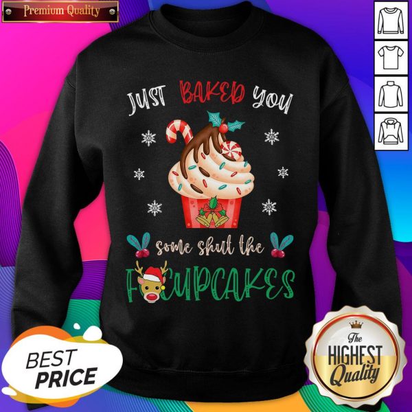 Just Baked You Some Shut The Fucupcakes Reindeer Merry Christmas Sweatshirt- Design By Sheenytee.com