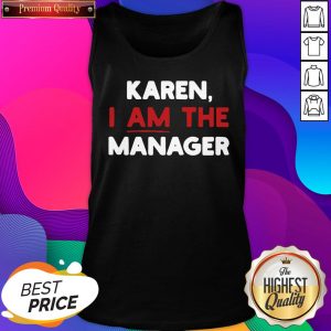Karen I Am The Manager Tank Top- Design By Sheenytee.com