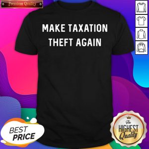 Make Taxation Theft Again Libertarian Ancap Freedom Liberty T-Shirt- Design By Sheenytee.com