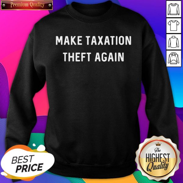 Make Taxation Theft Again Libertarian Ancap Freedom Liberty Sweatshirt- Design By Sheenytee.com