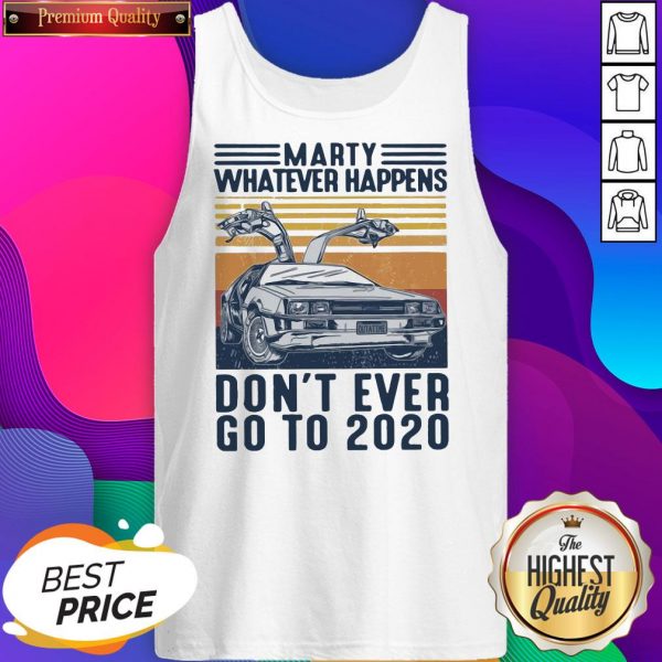 Marty Whatever Happens Don’t Ever Go To 2020 Vintage Tank Top- Design By Sheenytee.com