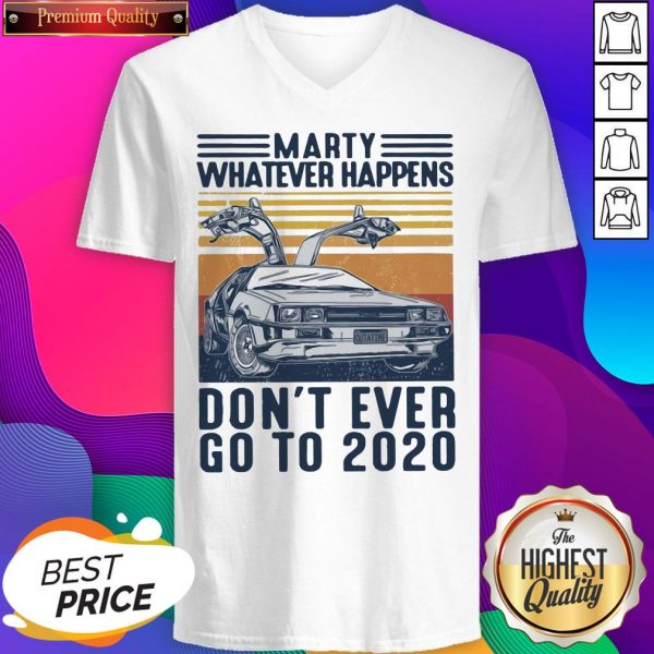 Marty Whatever Happens Don’t Ever Go To 2020 Vintage V-neck- Design By Sheenytee.com
