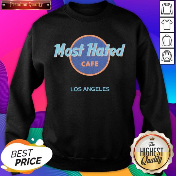 Most Hated Cafe Los Angeles Sweatshirt- Design By Sheenytee.com