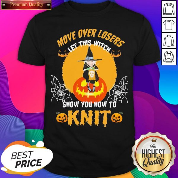 Move Over Losers Let This Witch Show You How To Knit Halloween Shirt- Design By Sheenytee.com