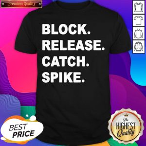Official Block Release Catch Spike Shirt- Design By Sheenytee.com