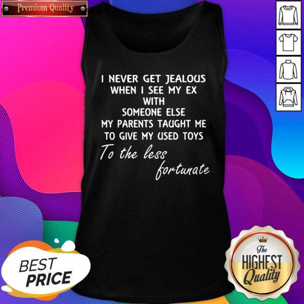 Official I Never Get Jealous When I See My Ex With Someone Else My Parents Taught Me Tank Top- Design By Sheenytee.com