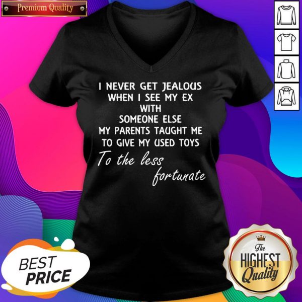 Official I Never Get Jealous When I See My Ex With Someone Else My Parents Taught Me V-neck- Design By Sheenytee.com