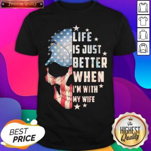 Official Skull American Life Is Just Better When I’m With Wife Shirt- Design By Sheenytee.com