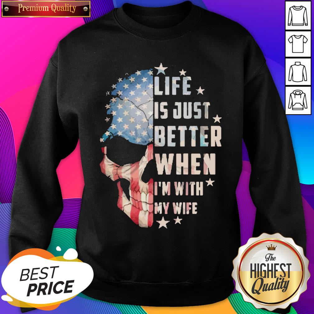 Official Skull American Life Is Just Better When I’m With Wife Sweatshirt- Design By Sheenytee.com