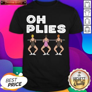 Oh Plies I Funny Ballerina Ballet Dance Shirt- Design By Sheenytee.com
