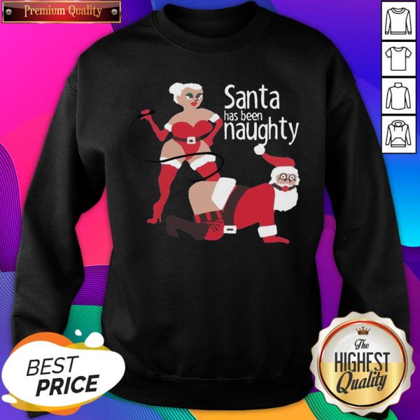 Santa Has Been Naughty Sweatshirt- Design By Sheenytee.com