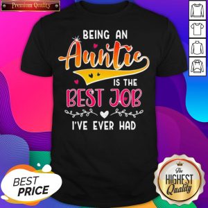 Pretty Being An Auntie Is The Best Job Shirt