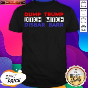Dump Trump Ditch Mitch Disbar Barr Shirt