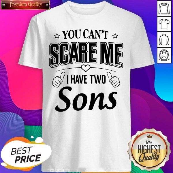 You Can’t Scare Me I Have Two Sons Shirt