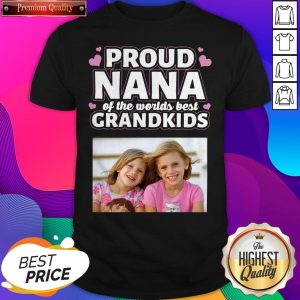 Proud Nana Of The Worlds Best Grandkids Shirt