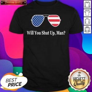 Glass American Flag Will You Shut Up Man Shirt