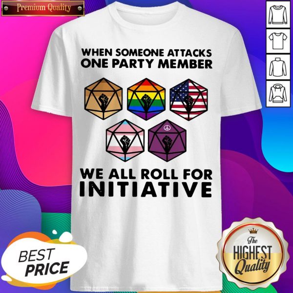 W - Design by Sheenytee.comhen Someone Attacks One Party Member We All Roll For Initiative Shirt