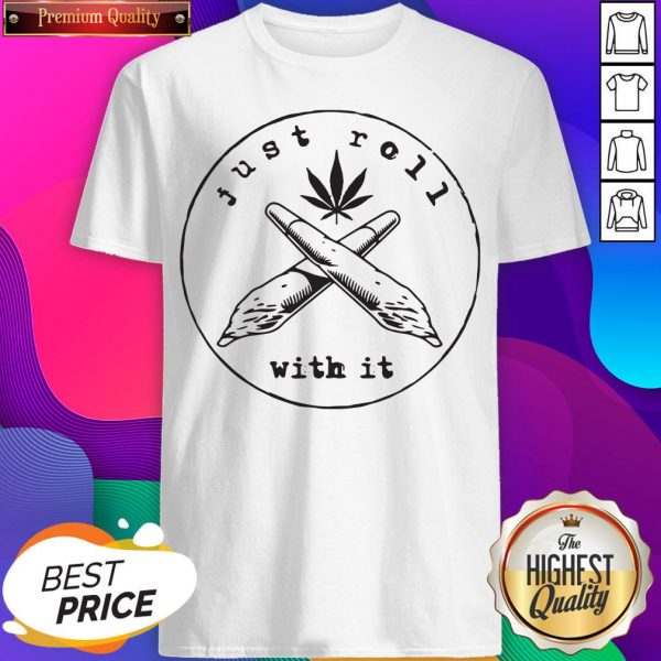 Premium Just Roll With It Weed Shirt