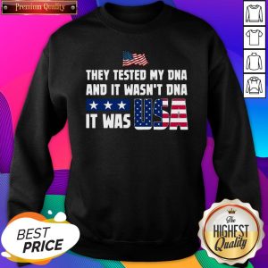 They Tested My DNA And It Wasn't DNA It Was USA Flag SweatShirt