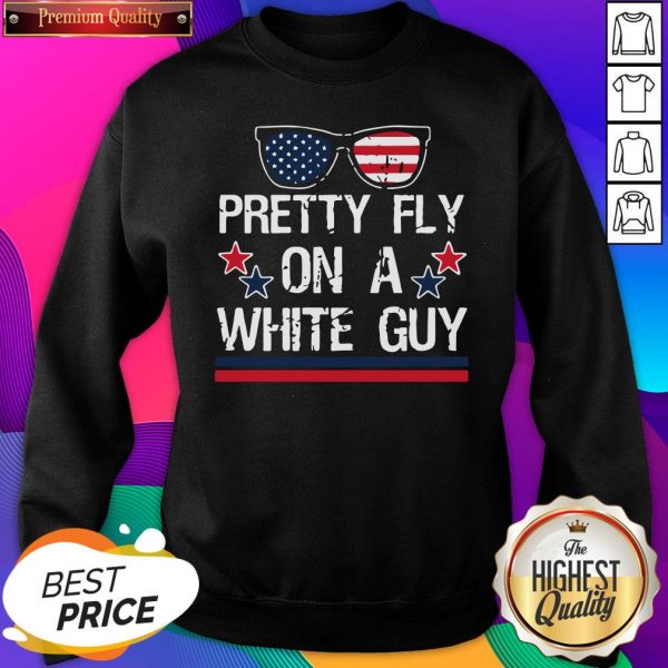 Pretty Fly On A White Guy Glasses American Flag SweatShirt