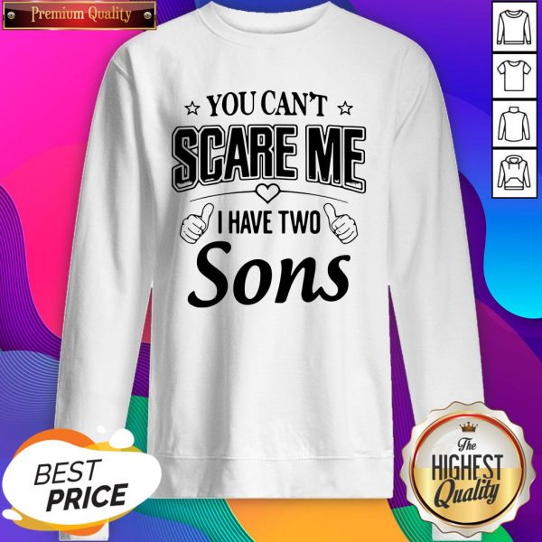 You Can’t Scare Me I Have Two Sons SweatShirt