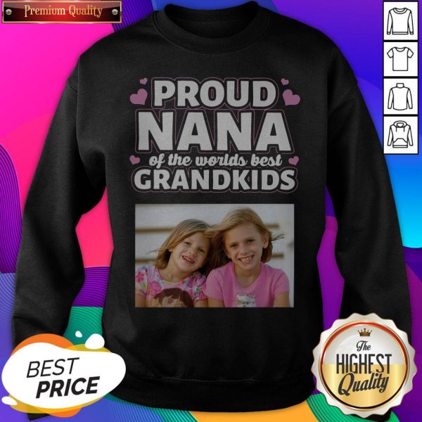 Proud Nana Of The Worlds Best Grandkids SweatShirt