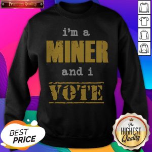 Premium I’m A Miner And I Vote SweatShirt
