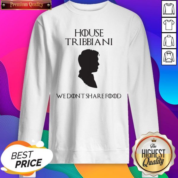 House Tribbiani We Don’t Share Food SweatShirt
