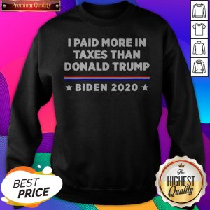 2020 I Paid More in Taxes Than Donald Trump US SweatShirt