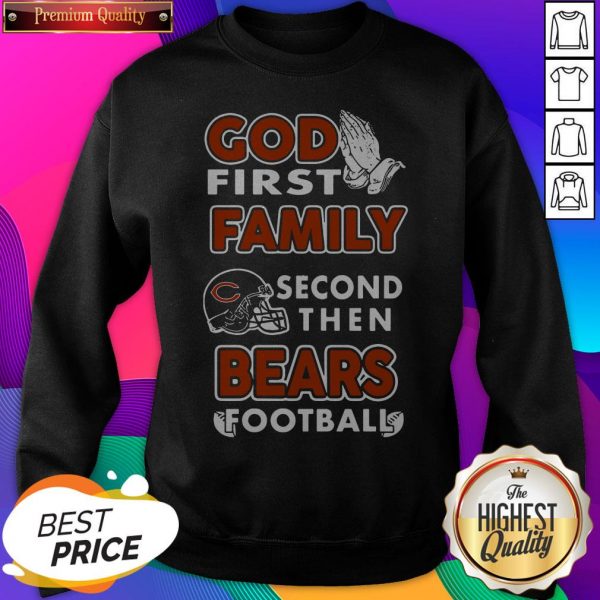 God First Family Second Then Bears Football SweatShirt
