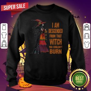 Witch I Am Descended From That Witch You Couldn’t Burn Halloween SweatShirt