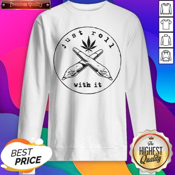 Premium Just Roll With It Weed SweatShirt