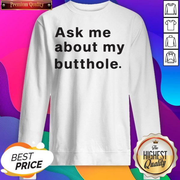 Premium Ask Me About My Butthole SweatShirt
