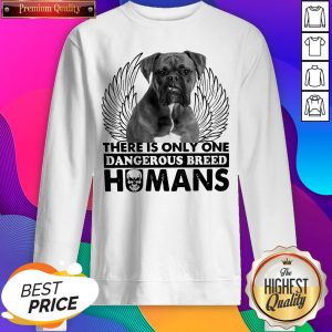 Pitbull There Is Only One Dangerous Breed Humans SweatShirt