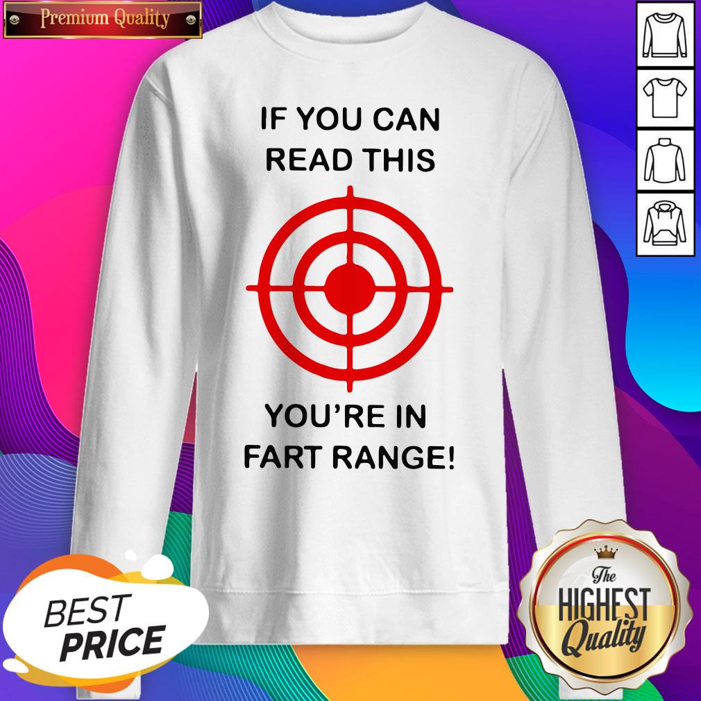 If You Can Read This You’re In Fart Range SweatShirt