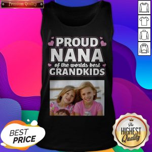 Proud Nana Of The Worlds Best Grandkids Tank Top