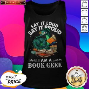 Dragon Say It Loud Say It Proud I Am A Book Geek Tank Top
