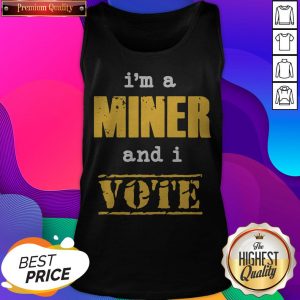 Premium I’m A Miner And I Vote Tank Top