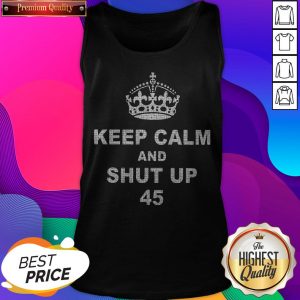 Official Keep Calm And Shut Up 45 Tank Top