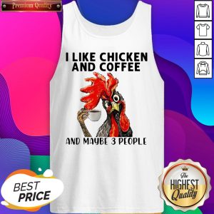 I Like Chickens And Coffee And Maybe 3 People Tank Top