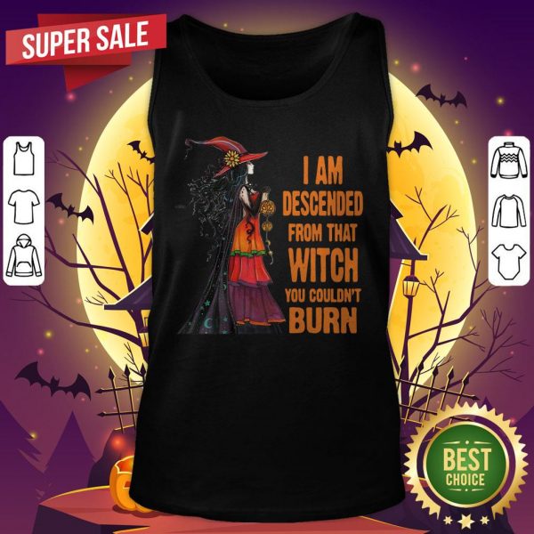 Witch I Am Descended From That Witch You Couldn’t Burn Halloween Tank Top