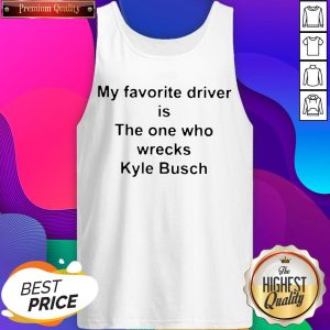 My Favorite Driver Is The One Who Wrecks Kyle Busch Tank Top