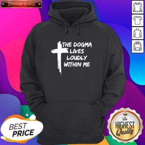 The Dogma Lives Loudly Within Me Cross Hoodie- Design By Sheenytee.com