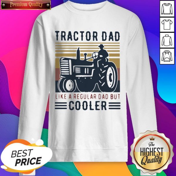 Tractor Dad Like A Regular Dad But Cooler Driver Vintage Sweatshirt- Design By Sheenytee.com