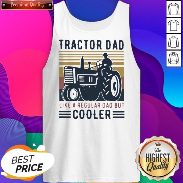 Tractor Dad Like A Regular Dad But Cooler Driver Vintage Tank Top- Design By Sheenytee.com