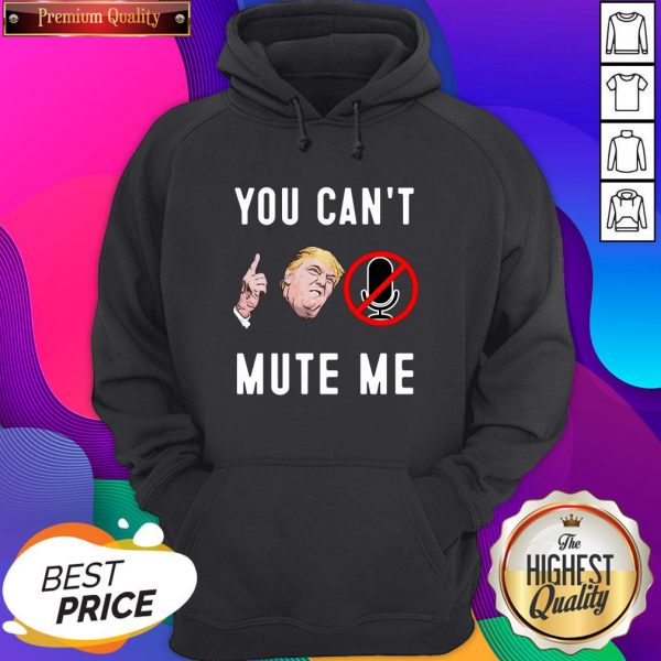 Trump You Can’t Mute Me Hoodie- Design By Sheenytee.com