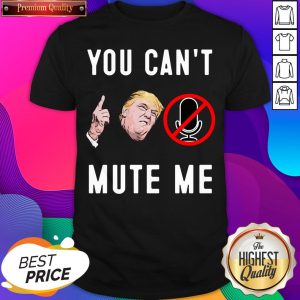 Trump You Can’t Mute Me Shirt- Design By Sheenytee.com