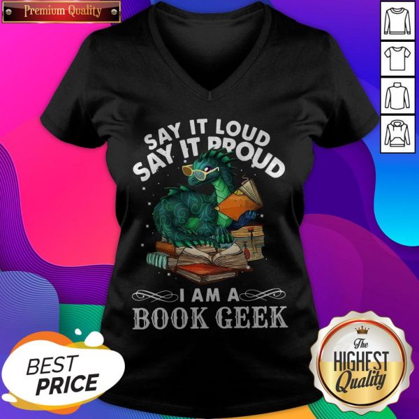 Dragon Say It Loud Say It Proud I Am A Book Geek V-neck